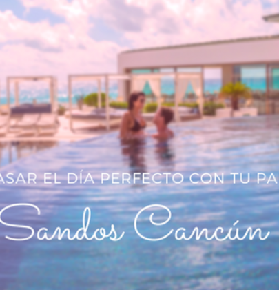 El día perfecto, como disfrutarlo con tu pareja en Sandos Cancún