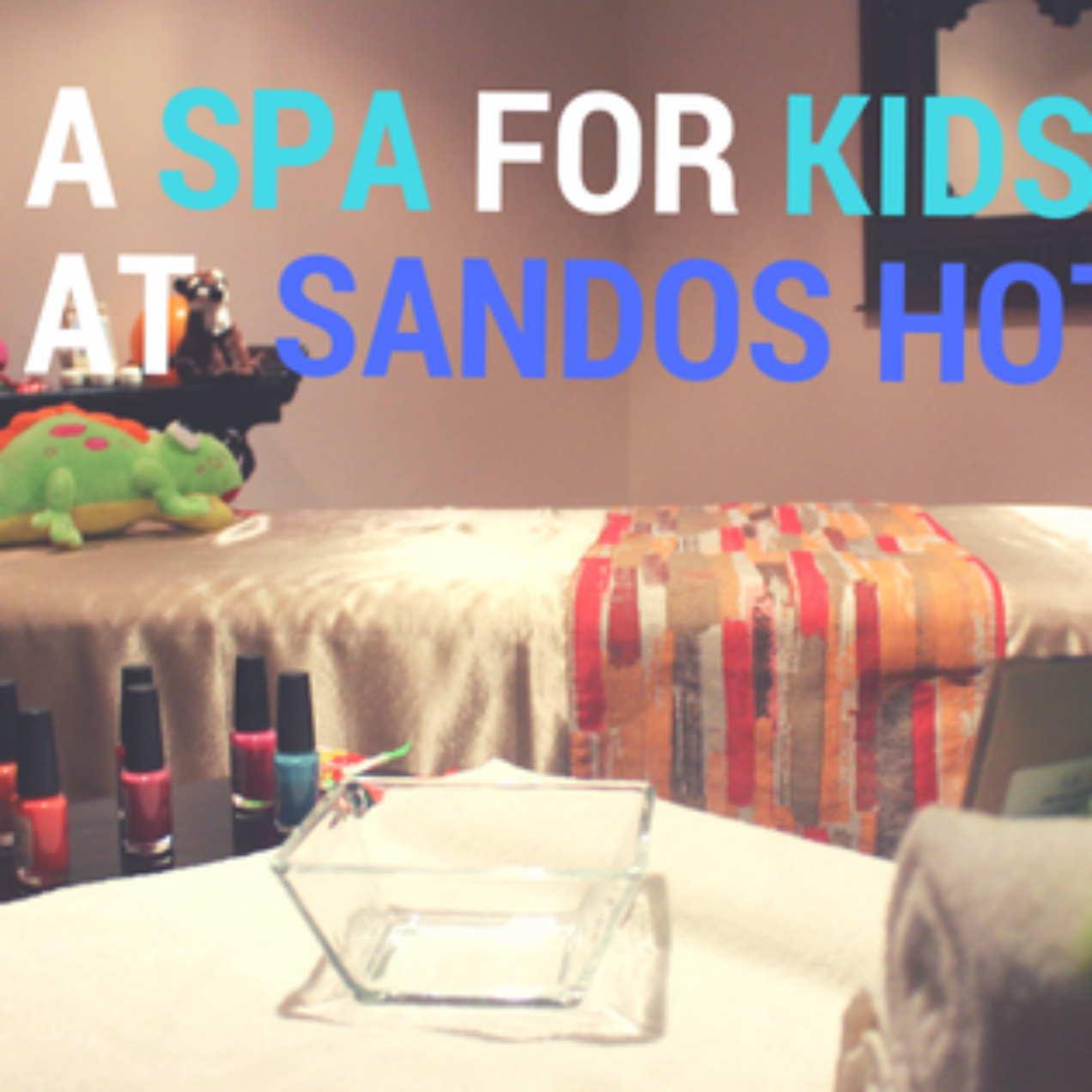 A SPA FOR KIDS AT SANDOS HOTELS