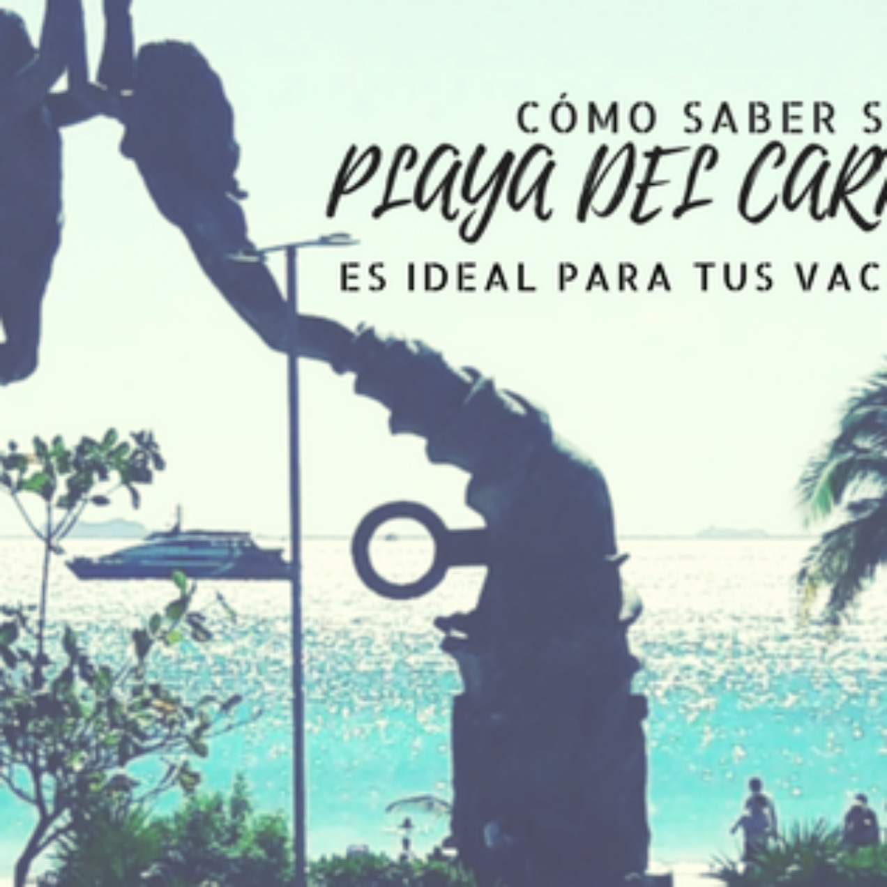 How Do You Know If Playa del Carmen Is Your Ideal Destination?