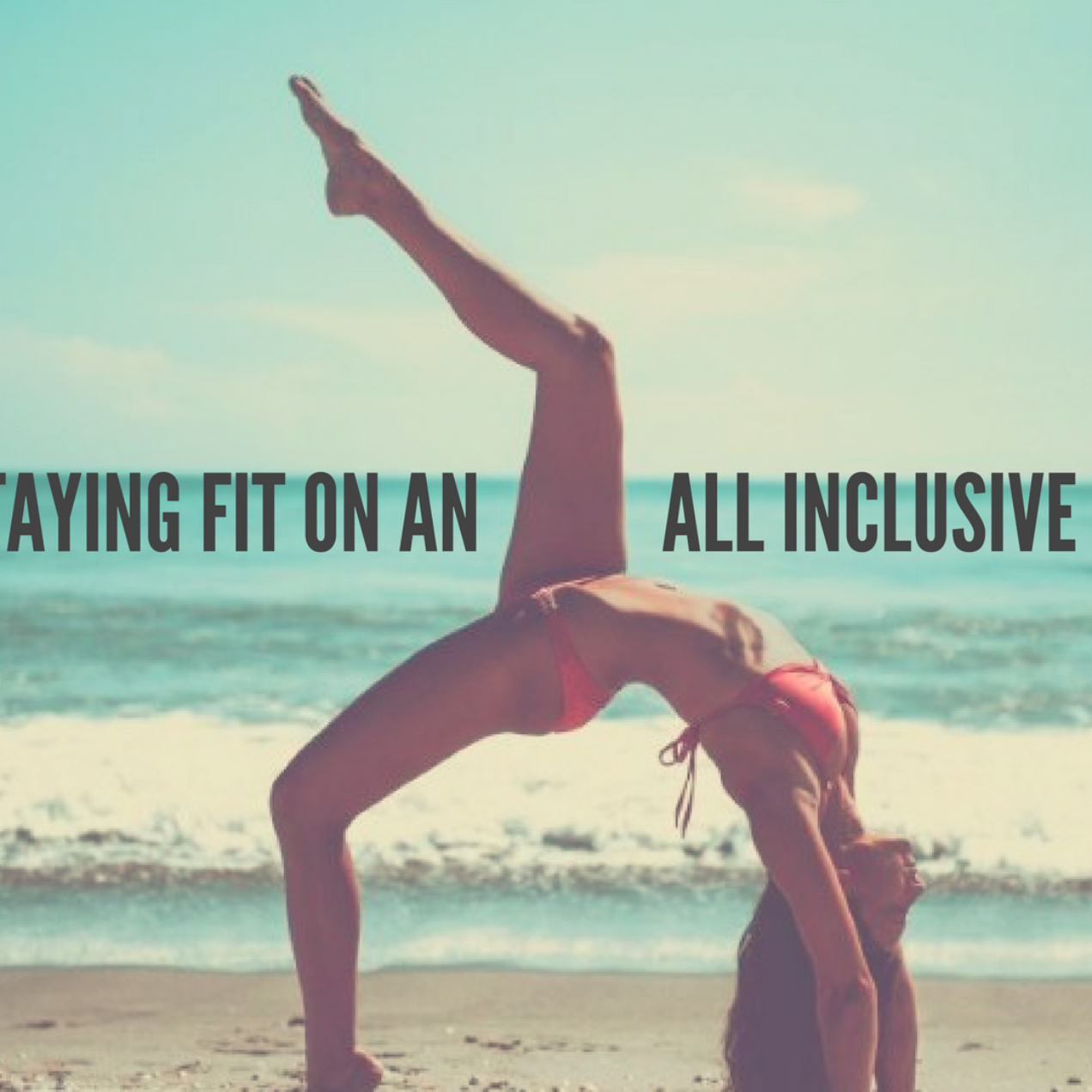 STAYING FIT ON AN ALL INCLUSIVE VACATION