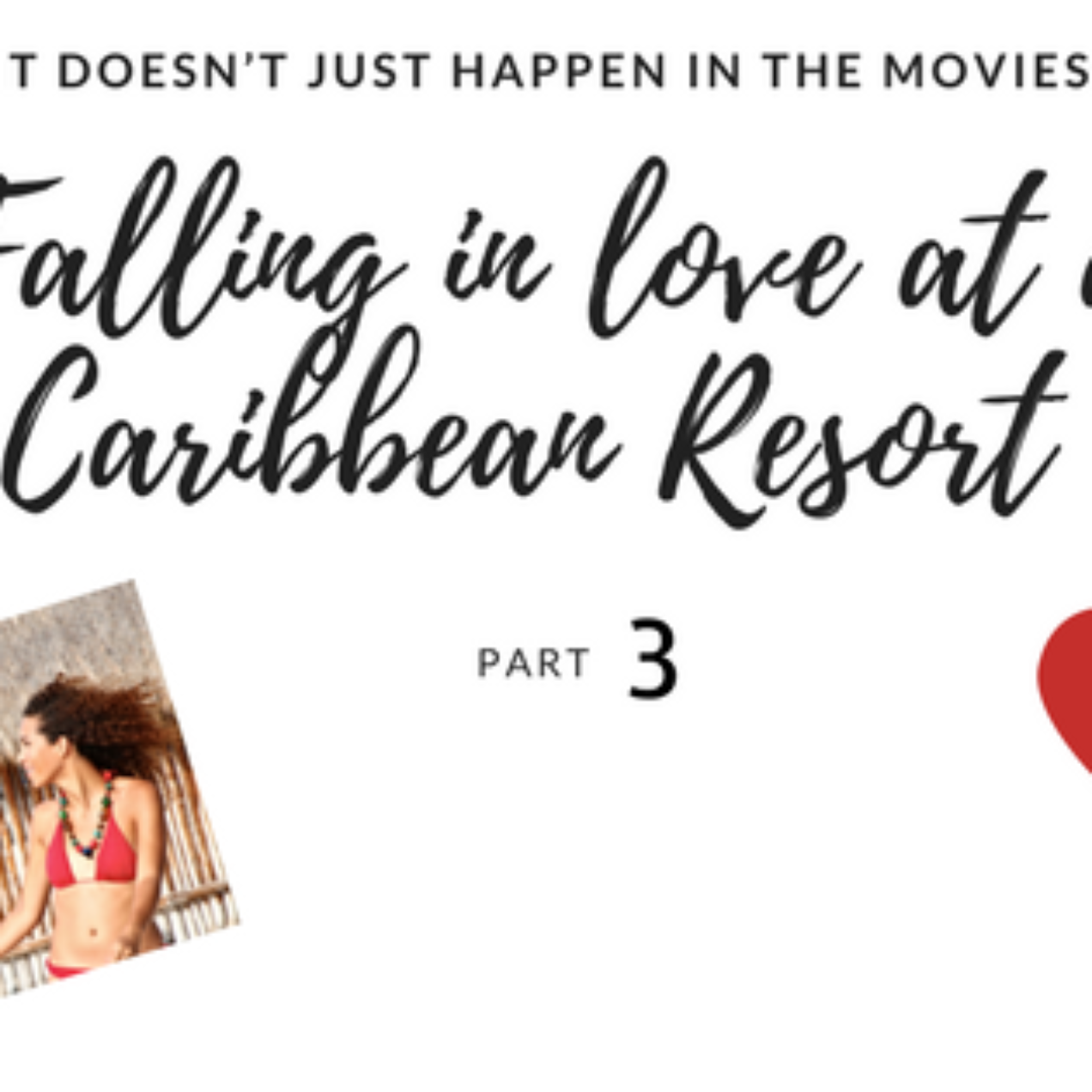 It doesn’t just happen in the movies: Falling in love at a Caribbean Resort (Part 3)