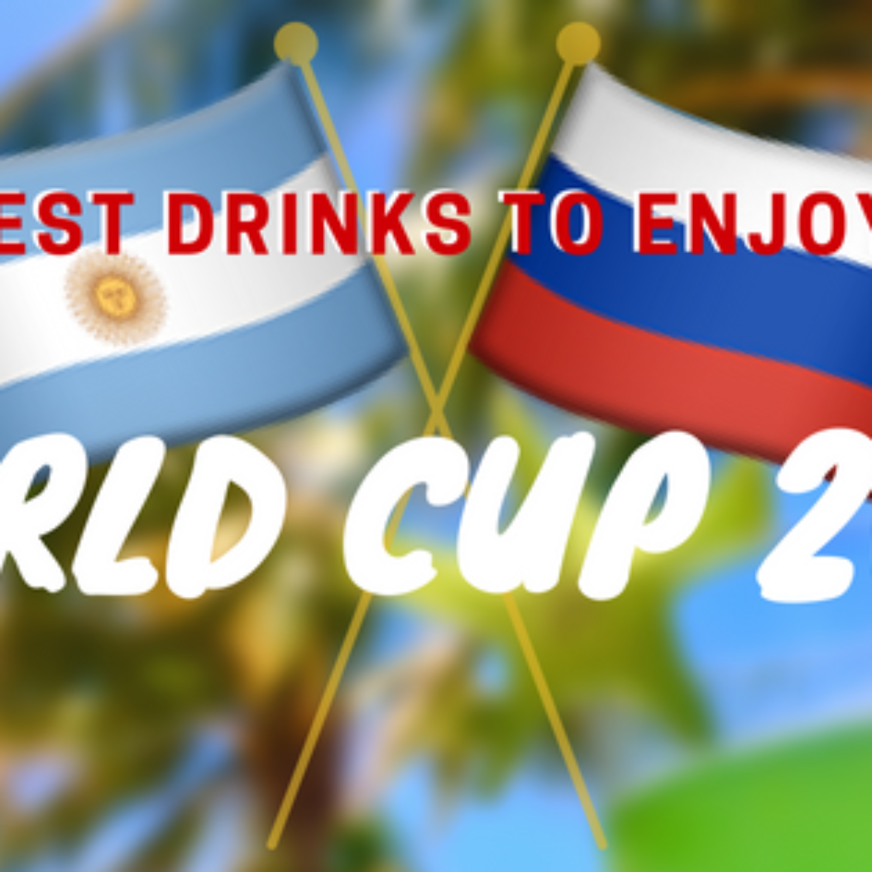 The Best Drinks for Enjoying the 2018 World Cup