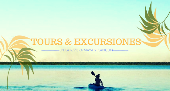 Tours y excursiones que no te puedes perder en Cancún y Riviera Maya